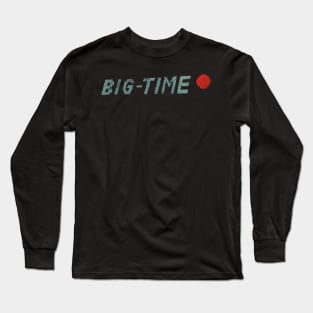 Big Time Long Sleeve T-Shirt